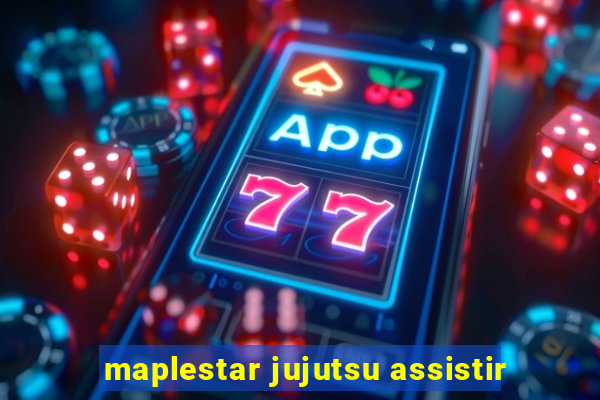 maplestar jujutsu assistir